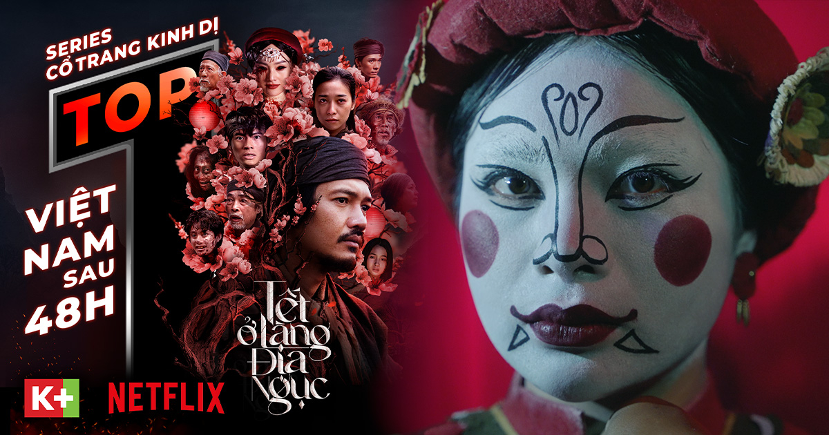 "Tết ở làng địa ngục" lọt Top 1 cả hai nền tảng Netflix và K+, được dự đoán chiếm sóng mùa Halloween