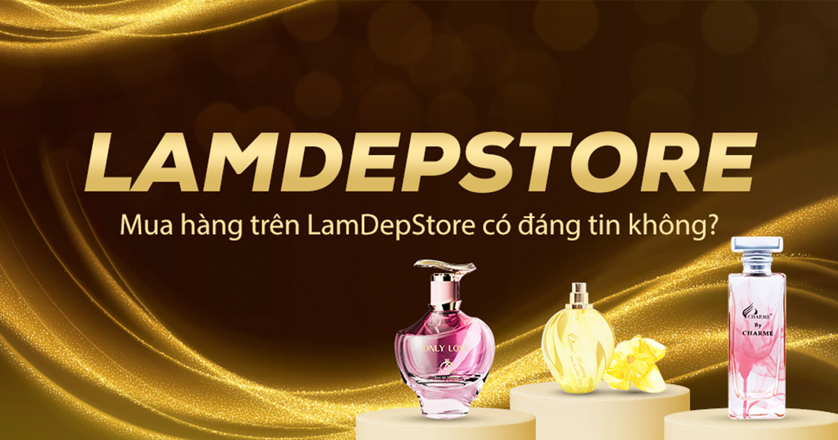 LamDepStore là gì? Mua hàng trên LamDepStore có đáng tin không?
