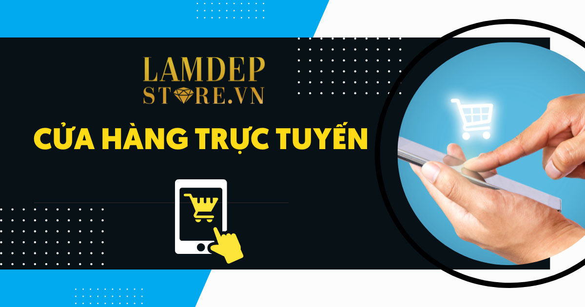 LamDepStore - Cửa hàng trực tuyến đáng mua nhất hiện nay