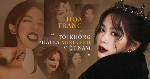 Hoa Trang: ‘Tôi không phải là Mimi Choi Việt Nam’