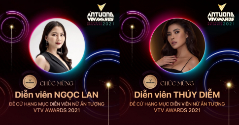 Ngọc Lan - Thúy Diễm được đề cử giải "Nữ diễn viên ấn tượng" tại  VTV Awards 2021