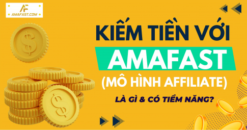 Kiếm tiền với AmaFAST (Mô hình affiliate) là gì & có tiềm năng?