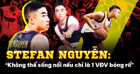 Stefan Nguyễn: 'Ở Việt Nam, không nên chơi bóng rổ vì tiền'