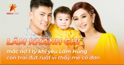 Lâm Khánh Chi tiết lộ mắc nợ 1 tỷ đồng khi yêu Lâm Hùng, con trai "đứt ruột" khi mẹ cô đơn